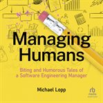 Managing humans: biting and humorous tales of a software engineering manager : Biting and Humorous Tales of a Software Engineering Manager cover image cdn