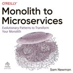 Monolith to microservices: evolutionary patterns to transform your monolith : Evolutionary Patterns to Transform Your Monolith cover image cdn