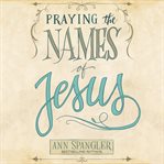 Praying the names of Jesus : a daily guide cover image cdn