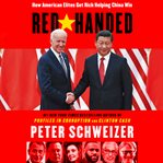 Red-handed : how American elites get rich helping China win cover image cdn