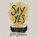 Say yes : discover the surprising life beyond the death of a dream cover image cdn