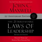 The 21 irrefutable laws of leadership : follow them and people will follow you cover image cdn