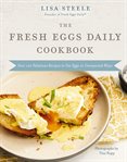 The Fresh Eggs Daily cookbook : over 100 fabulous recipes to use eggs in unexpected ways cover image cdn