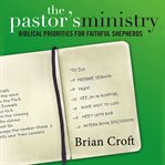The pastor's ministry : biblical priorities for faithful shepherds cover image cdn