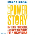 The power of story : on truth, the trickster, and new fictions for a new era cover image cdn