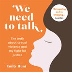 WE NEED TO TALK : the truth about sexual violence and my fight for justice cover image cdn
