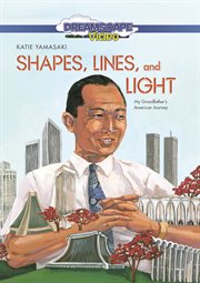 Shapes, lines, and light : my grandfather's American journey cover image cdn