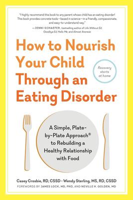 How to nourish your child through an eating disorder : a simple, plate-by-plate approach to rebuilding a healthy relationship with food cover image