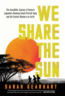 We share the sun : the incredible journey of Kenya's legendary running coach Patrick Sang and the fastest runners on earth  cover image cdn