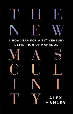 The new masculinity : a roadmap for a 21st century definition of manhood  cover image cdn