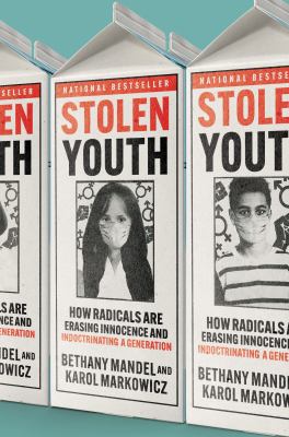 Stolen youth : how radicals are erasing innocence and indoctrinating a generation cover image
