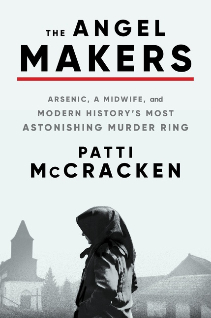 The Angel Makers Arsenic, a Midwife, and Modern History's Most Astonishing Murder Ring cover image cdn