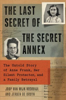 The last secret of the secret annex : the untold story of Anne Frank, her silent protector, and a family betrayal cover image