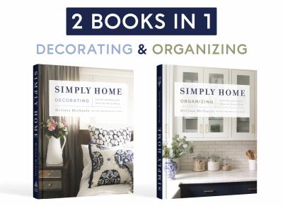 Simply home decorating : stylish and beautiful ideas for every room = Simply home organizing : peaceful and orderly ideas for every room cover image