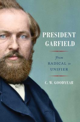 President Garfield : from radical to unifier cover image