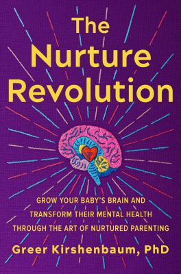 The nurture revolution : grow your baby's brain and transform their mental health through the art of nurtured parenting cover image