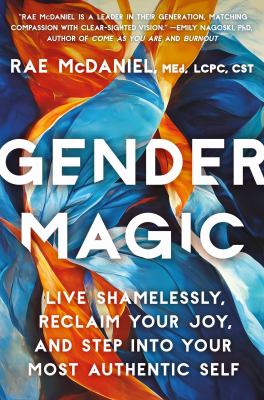 Gender magic : live shamelessly, reclaim your joy, and step into your most authentic self cover image