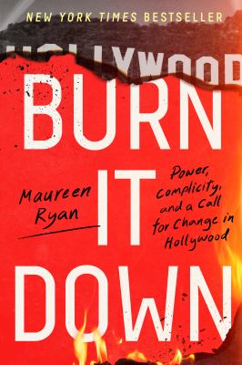 Burn it down : power, complicity, and a call for change in Hollywood  cover image cdn
