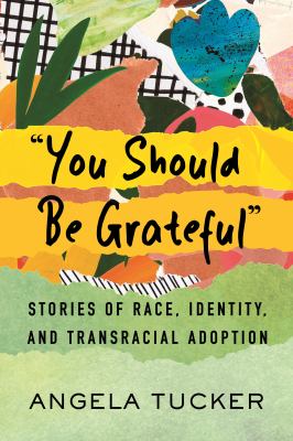 "You should be grateful" : stories of race, identity, and transracial adoption cover image