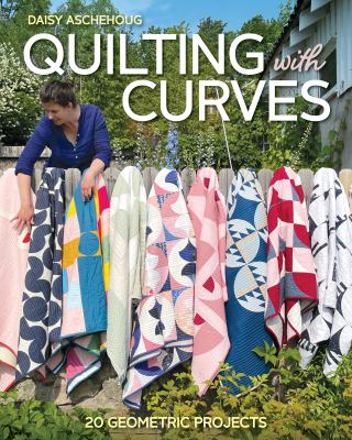 Quilting with curves : 20 geometric projects cover image
