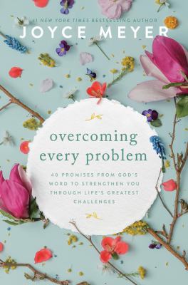 Overcoming every problem : 40 promises from God's word to strengthen you through life's greatest challenges cover image