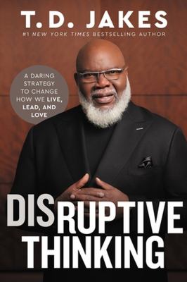 Disruptive thinking : a daring strategy to change how we live, lead, and love cover image