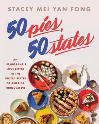 50 pies, 50 states : an immigrant's love letter to the United States through pie cover image