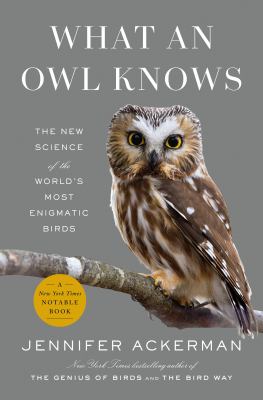 What an owl knows : the new science of the world's most enigmatic birds cover image