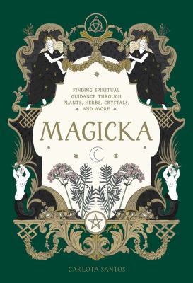 Magicka : finding spiritual guidance through plants, herbs, crystals, and more cover image