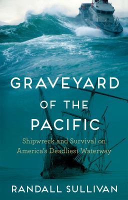 Graveyard of the Pacific : shipwreck and survival on America's deadliest waterway cover image