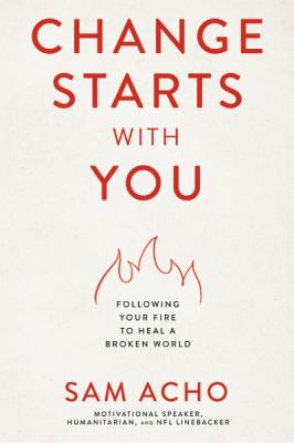 Change starts with you : following your fire to heal a broken world cover image