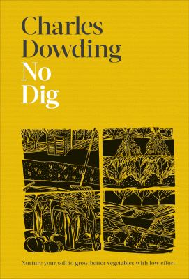 No dig : nurture your soil to grow better veg with less effort cover image