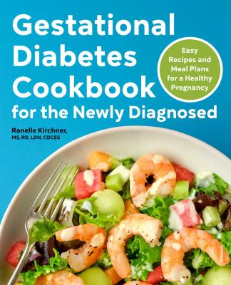 Gestational diabetes cookbook for the newly diagnosed : easy recipes and meal plans for a healthy pregnancy cover image