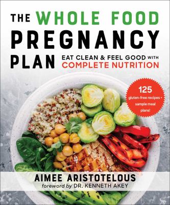 The whole food pregnancy plan : eat clean & feel good with complete nutrition cover image