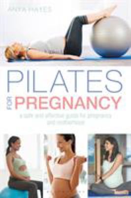 Pilates for pregnancy : a safe and effective guide for pregnancy and motherhood cover image