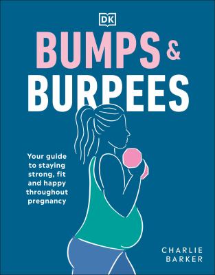 Bumps & burpees : your guide to staying strong, fit and happy throughout pregnancy cover image