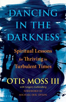 Dancing in the darkness : spiritual lessons for thriving in turbulent times cover image