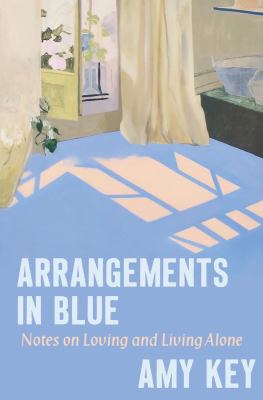 Arrangements in Blue : notes on loving and living alone cover image