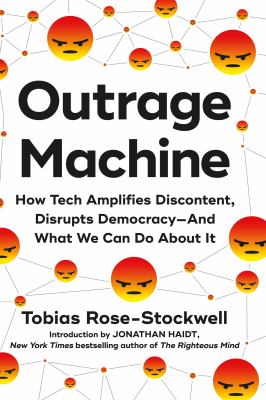 Outrage machine : how tech amplifies discontent, disrupts democracy--and what we can do about it cover image