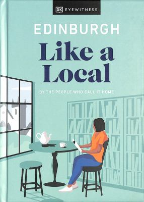 Eyewitness travel. Edinburgh like a local : by the people who call it home cover image