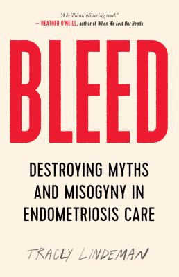 Bleed : destroying myths and misogyny in endometriosis care cover image