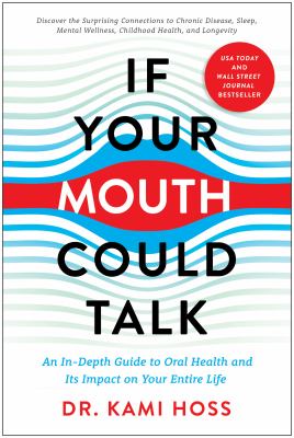 If your mouth could talk : an in-depth guide to oral health and its impact on your entire life cover image