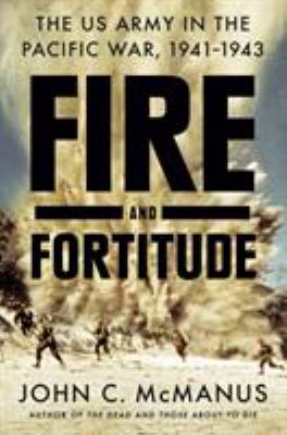 Fire and fortitude : the US Army in the Pacific War, 1941-1943 cover image