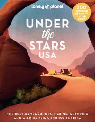 Under the stars USA : the best campgrounds, cabins, glamping and wild camping across America cover image