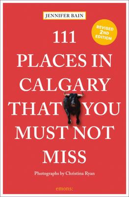 111 places in Calgary that you must not miss cover image