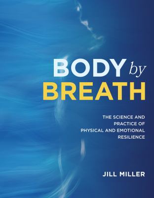 Body by breath : the science and practice of physical and emotional resilience cover image