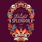 A dreadful splendor : a novel cover image cdn