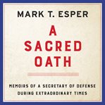 A sacred oath : memoirs of a Secretary of Defense during extraordinary times cover image cdn