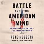 Battle for the American mind : uprooting a century of miseducation cover image cdn
