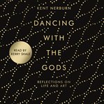 Dancing with the gods : reflections on life and art cover image cdn